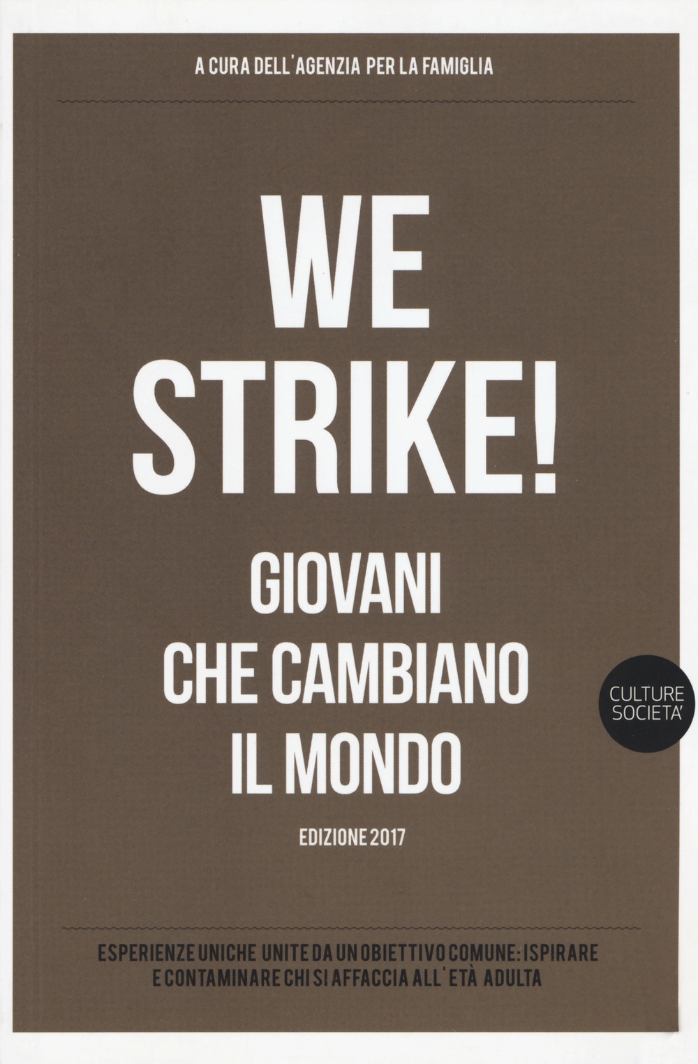 We strike! Giovani che cambiano il mondo. Edizione 2017 We strike! Giovani che cambiano il mondo. Edizione 2017