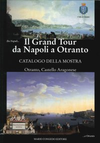 Il Grand Tour Da Napoli a Otranto