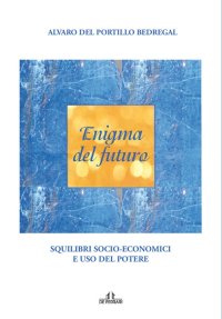Enigma del Futuro. Squilibri Socio-Economici e Abuso del Potere