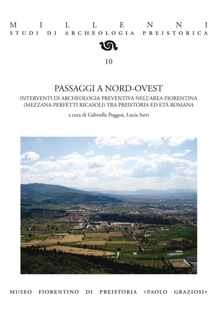 Passaggi a nord-ovest. Interventi di archeologia preventiva nell'area fiorentina (Mezzana-Perfetti Ricasoli) tra preistoria ed età romana.