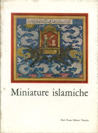 Miniature Islamiche. Dal XIII al XIX secolo da collezioni americane