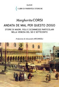 Andata de mal per questo ziogo. Storie di madri, figli e scommesse particolari nella Venezia del Sei e Settecento