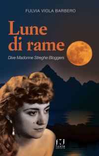 Lune di rame. Dive, Madonne, streghe e blogger