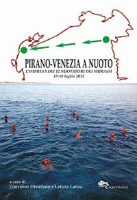Pirano-Venezia a nuoto. L'impresa dei 12 nuotatori dei Murassi 17-18 luglio 2015