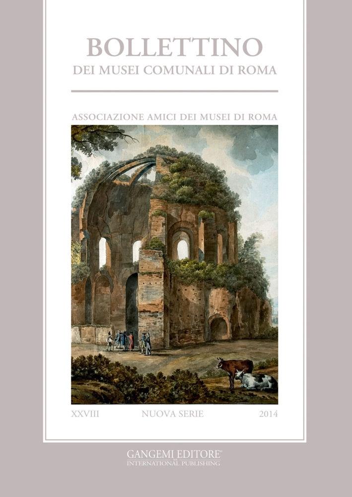 Bollettino dei Musei Comunali di Roma. Nuova Serie (2014). Vol. 28 Bollettino dei Musei Comunali di Roma. Nuova Serie (2014). Vol. 28