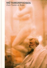Métamorphoses. Dans l'Atelier De Rodin