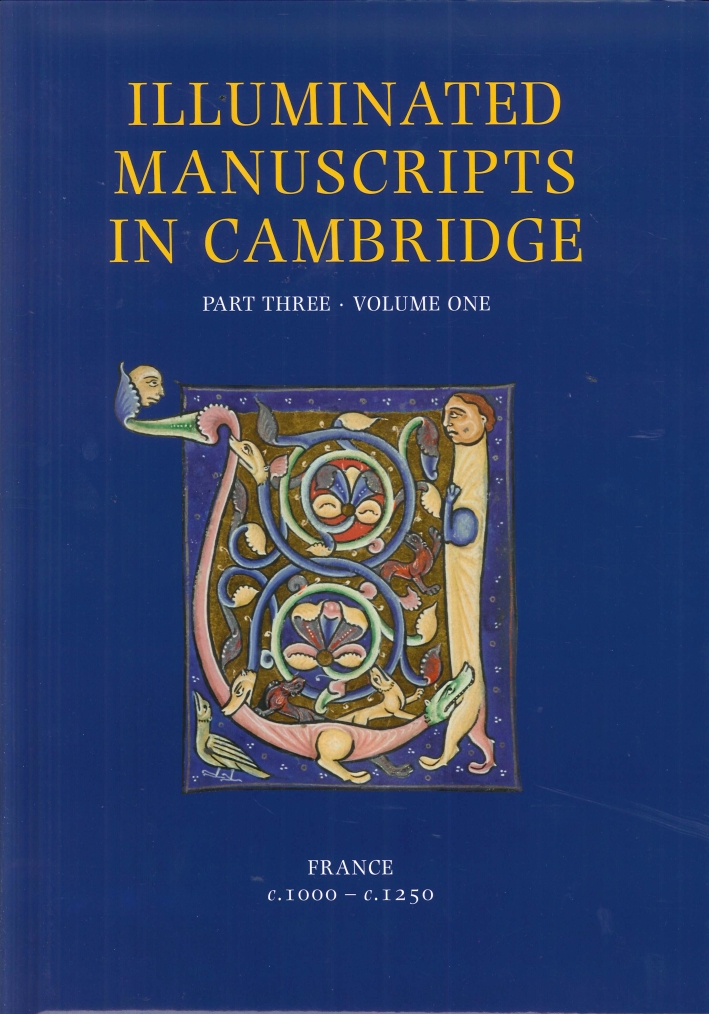 A Catalogue of Western Book Illumination in the Fitzwilliam Museum and the Cambridge Colleges. Part Three.  Volume One. France c. 1000 - c. 1250