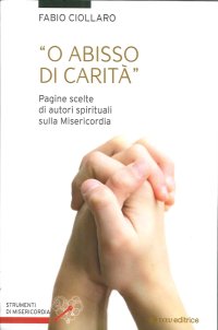 Oh abisso di carità. Pagine scelte di autori spirituali sulla misericordia