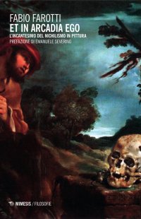 Et in arcadia ego. L'incantesimo del nichilismo in pittura