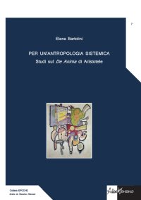 Per un'antropologia sistemica. Studi sul De Anima di Aristotele