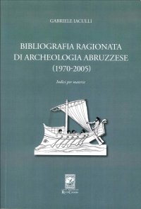 Bibliografia Ragionata di Archeologia Abruzzese (1970-2005)