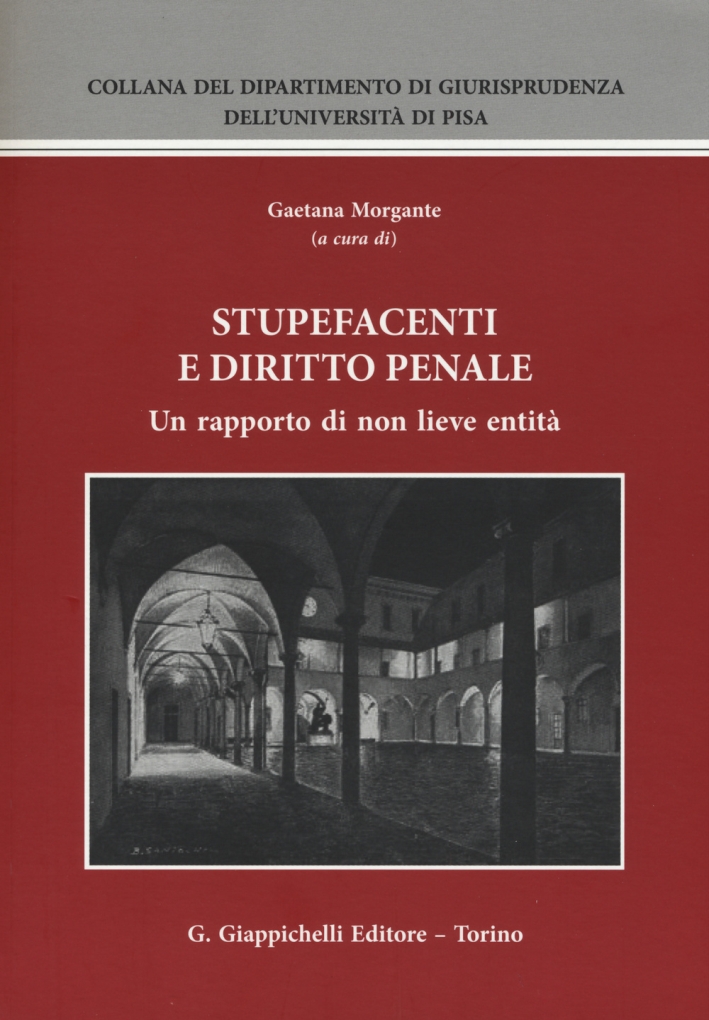 Stupefacenti e diritto penale. Un rapporto di non lieve entità. Atti del Seminario (Pisa, 20-21 giugno 2014) Stupefacenti e diritto penale. Un rapporto di non lieve entità. Atti del Seminario (Pisa, 20-21 giugno 2014)