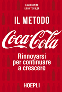 Il metodo Coca-Cola. Rinnovarsi per continuare a crescere Il metodo Coca-Cola. Rinnovarsi per continuare a crescere