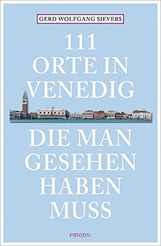111 orte in Venedig die man gesehen haben muss 111 orte in Venedig die man gesehen haben muss