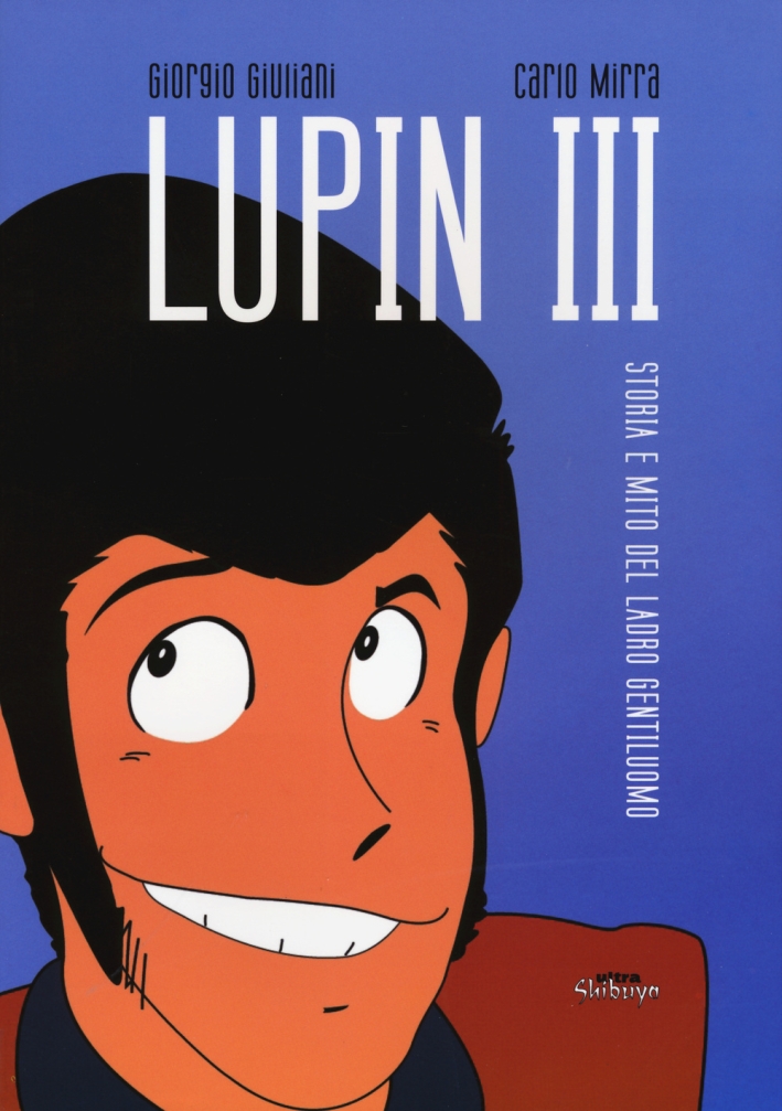Lupin III. Storia e mito del ladro gentiluomo Lupin III. Storia e mito del ladro gentiluomo