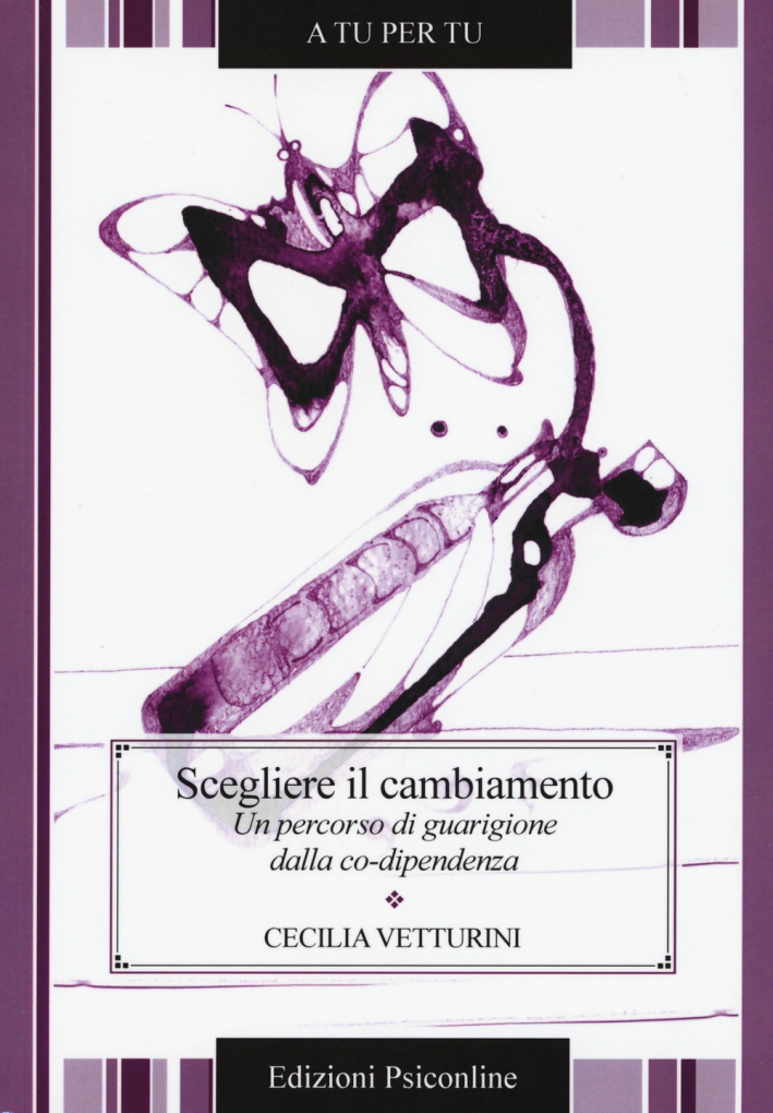 Scegliere il cambiamento. Un percorso di guarigione dalla co-dipendenza Scegliere il cambiamento. Un percorso di guarigione dalla co-dipendenza