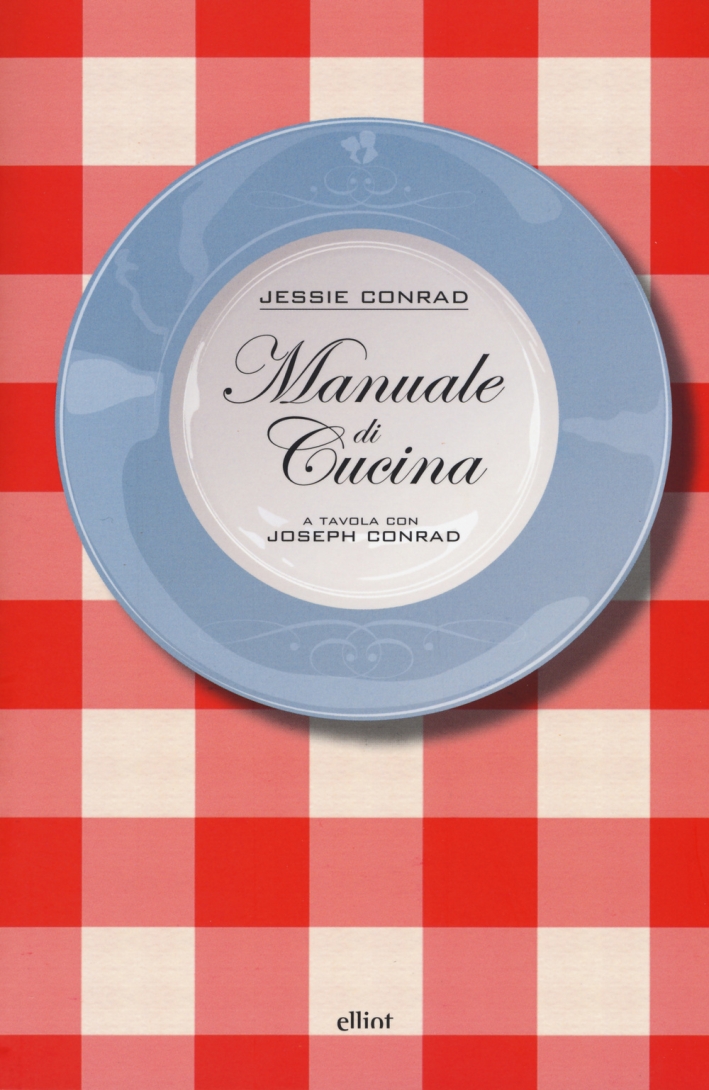 Manuale di cucina. A tavola con Joseph Conrad Manuale di cucina. A tavola con Joseph Conrad