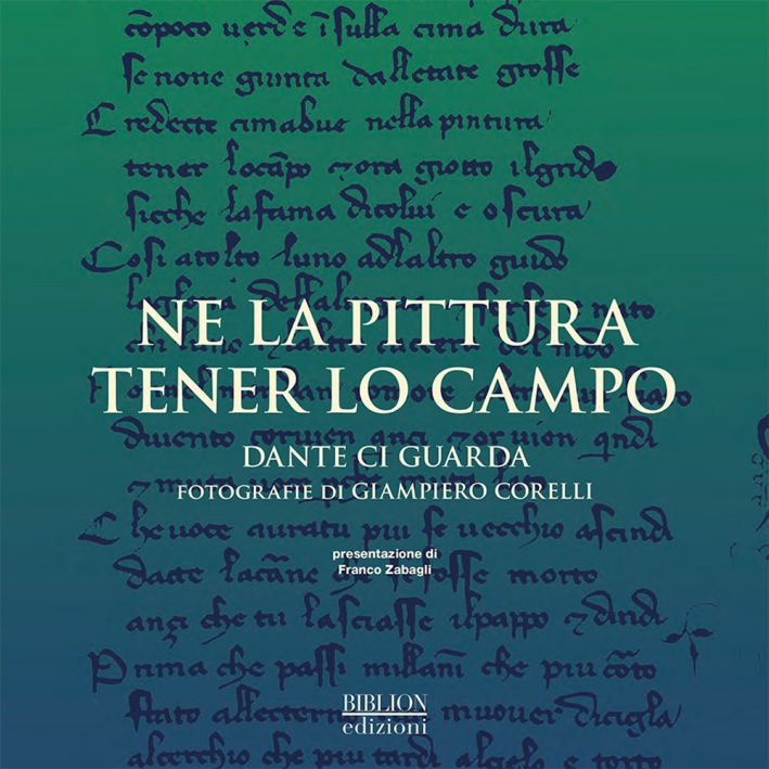 Ne la pittura tener lo campo. Dante ci guarda Ne la pittura tener lo campo. Dante ci guarda