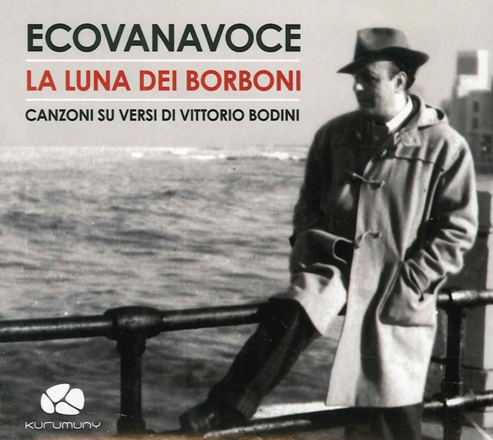La Luna dei Borboni. Canzoni sui Versi di Vittorio Bodini. con CD Audio La Luna dei Borboni. Canzoni sui Versi di Vittorio Bodini. con CD Audio