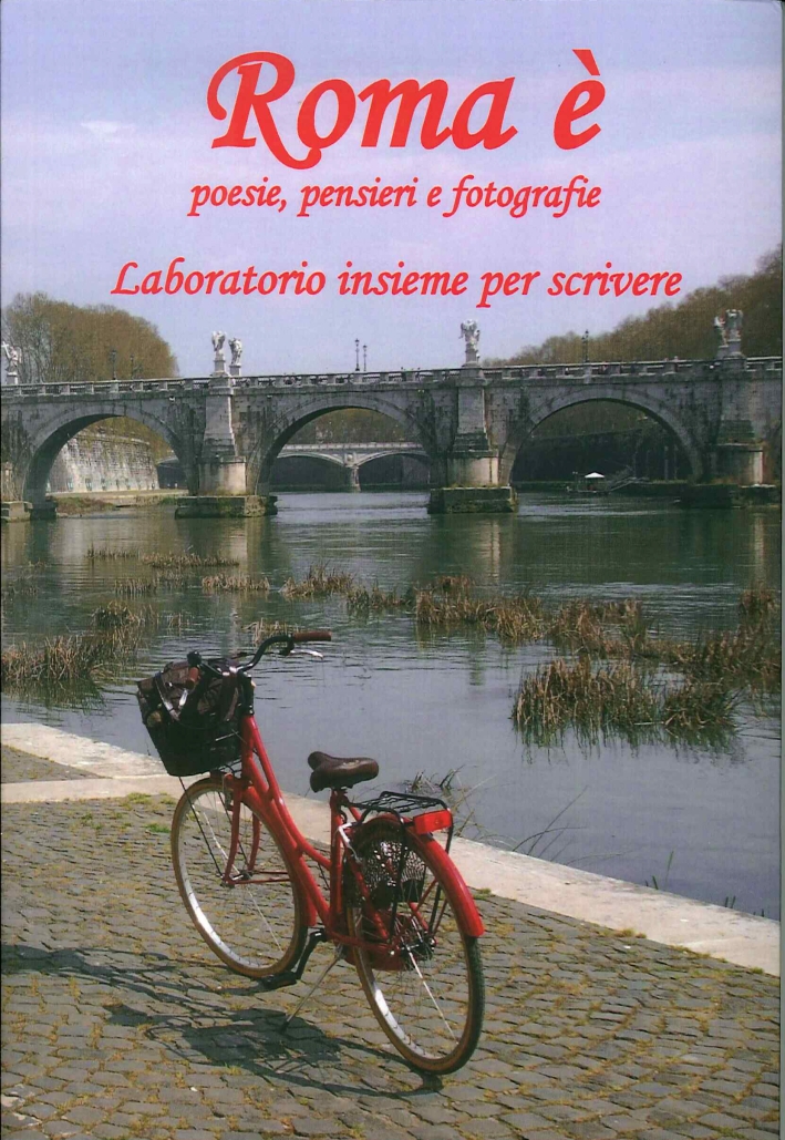 Roma è. Poesie, pensieri e fotografie. Laboratorio insieme per scrivere Roma è. Poesie, pensieri e fotografie. Laboratorio insieme per scrivere