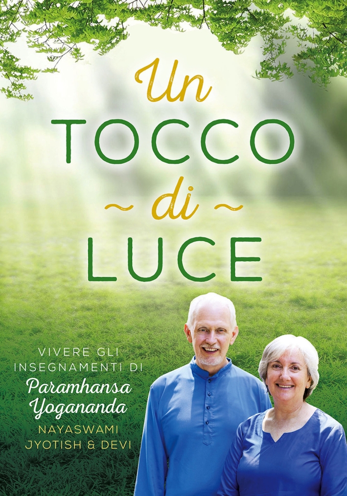 Un tocco di luce. Vivere gli insegnamenti di Paramhansa Yogananda Un tocco di luce. Vivere gli insegnamenti di Paramhansa Yogananda