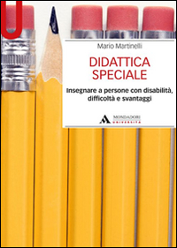 Didattica speciale. Insegnare a persone con disabilità, difficoltà e svantaggi Didattica speciale. Insegnare a persone con disabilità, difficoltà e svantaggi
