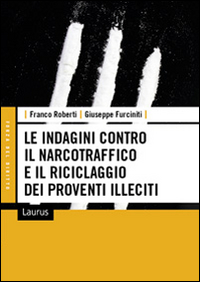 Le indagini contro il narcotraffico e il riciclaggio dei proventi illeciti Le indagini contro il narcotraffico e il riciclaggio dei proventi illeciti