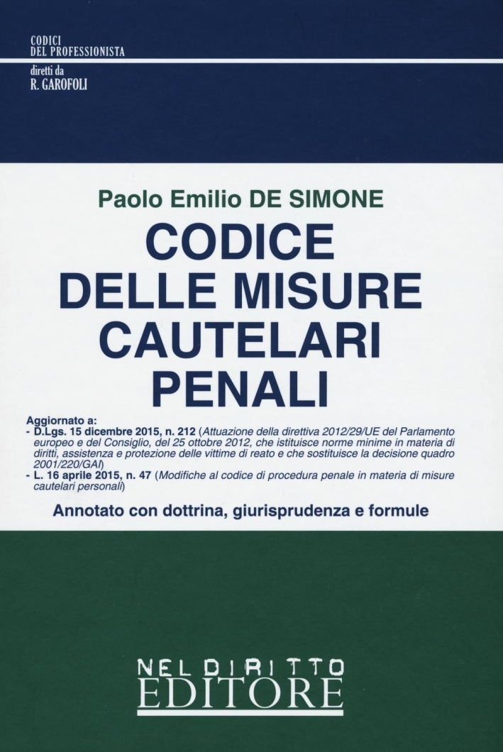Codice delle misure cautelari penali. Annotato con dottrina, giurisprudenza e formule Codice delle misure cautelari penali. Annotato con dottrina, giurisprudenza e formule