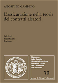 L'assicurazione nella teoria dei contratti aleatori L'assicurazione nella teoria dei contratti aleatori