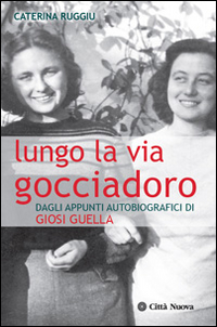 Lungo la via Gocciadoro. Dagli appunti autobiografici di Giosi Guella Lungo la via Gocciadoro. Dagli appunti autobiografici di Giosi Guella