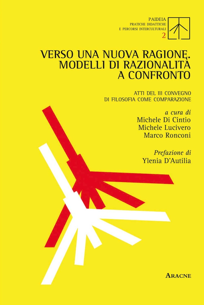 Verso una Nuova Ragione. Modelli di Razionalità a Confronto Verso una Nuova Ragione. Modelli di Razionalità a Confronto