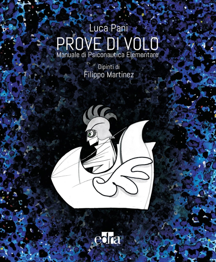 Prove di volo. Manuale di psiconautica elementare. Ediz. illustrata Prove di volo. Manuale di psiconautica elementare. Ediz. illustrata