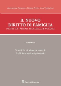 Il nuovo diritto di famiglia. Profili sostanziali, processuali e notarili. Vol. 4: Tematiche di interesse notarile, Profili internazionalprivatistici