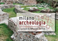 Milano archeologia. I luoghi di Milano antica