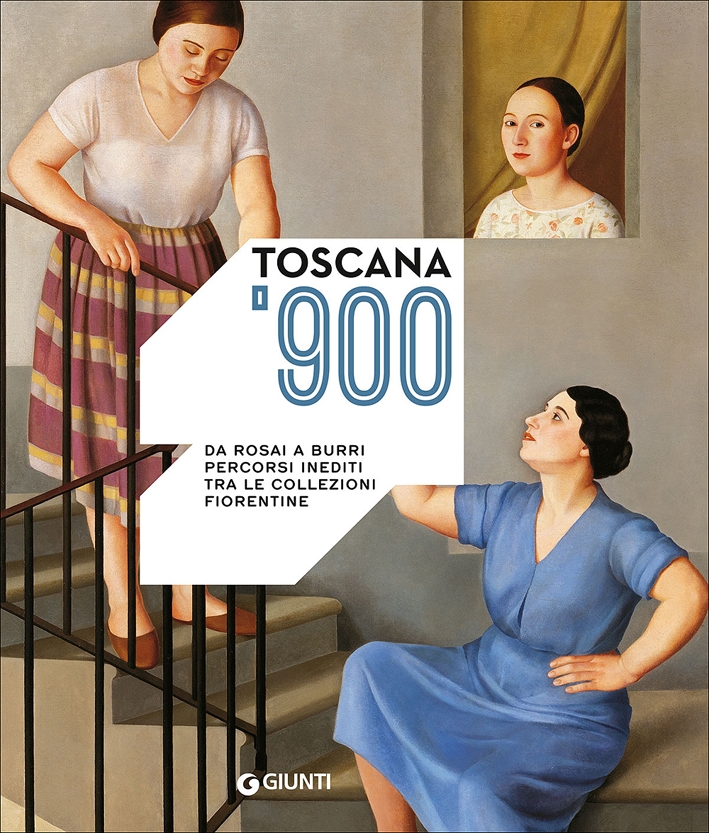 Toscana '900. Da Rosai a Burri. Percorsi Inediti tra le Collezioni Fiorentine Toscana '900. Da Rosai a Burri. Percorsi Inediti tra le Collezioni Fiorentine