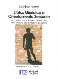 Status giuridico e orientamento sessuale. La condizione giuridica dell'omosessualità dalla sanzione, alla liberazione, alla dignità