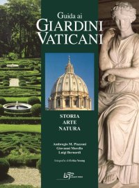 Guida ai Giardini Vaticani. Storia, Arte, Natura