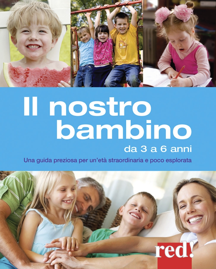 Il nostro bambino da 3 a 6 anni. Una guida preziosa per un'età straordinaria e poco esplorata Il nostro bambino da 3 a 6 anni. Una guida preziosa per un'età straordinaria e poco esplorata
