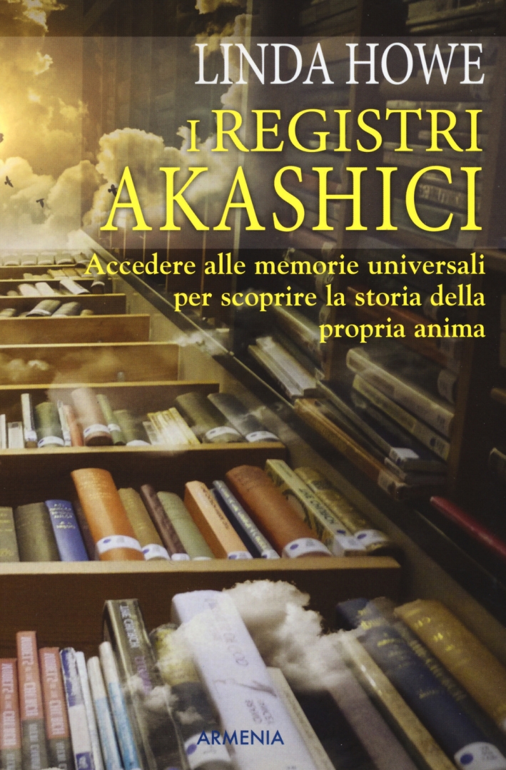 I registri akashici. Accedere alle memorie universali per scoprire la storia della propria anima I registri akashici. Accedere alle memorie universali per scoprire la storia della propria anima