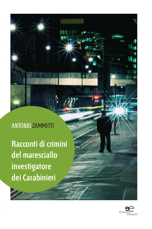 Racconti di crimini del maresciallo investigatore dei carabinieri Racconti di crimini del maresciallo investigatore dei carabinieri