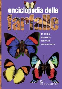 Enciclopedia delle farfalle. La guida completa per ogni appassionato