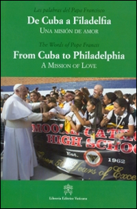 De Cuba a Filadelfia-From Cuba to Philadelphia. Una mision de amor-A mission of love. Ediz. multilingue De Cuba a Filadelfia-From Cuba to Philadelphia. Una mision de amor-A mission of love. Ediz. multilingue