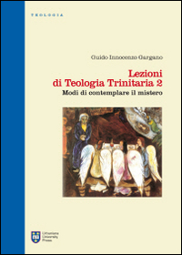 Lezioni di teologia trinitaria. Vol. 2: Modi di contemplare il mistero Lezioni di teologia trinitaria. Vol. 2: Modi di contemplare il mistero