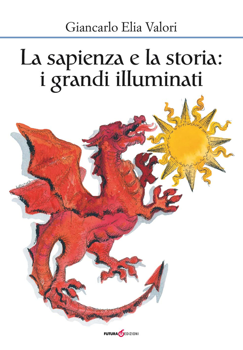 La sapienza e la storia. I grandi illuminati La sapienza e la storia. I grandi illuminati