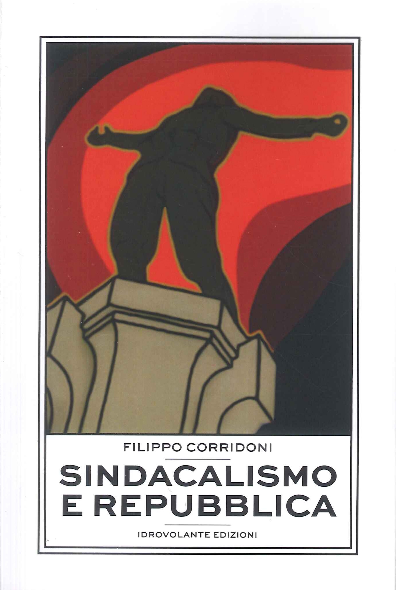 Sindacalismo e Repubblica. Sindacalista, Interventista, Rivoluzionario Sindacalismo e Repubblica. Sindacalista, Interventista, Rivoluzionario