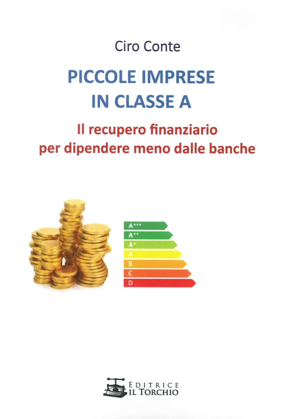 Piccole Imprese in Classe A. Il Recupero Finanziario per Dipendere Meno dalle Banche Piccole Imprese in Classe A. Il Recupero Finanziario per Dipendere Meno dalle Banche