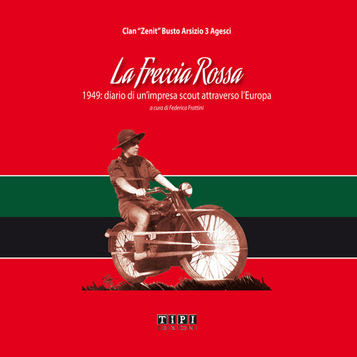 La Freccia Rossa. 1949: diario di un'impresa scout attraverso l'Europa La Freccia Rossa. 1949: diario di un'impresa scout attraverso l'Europa
