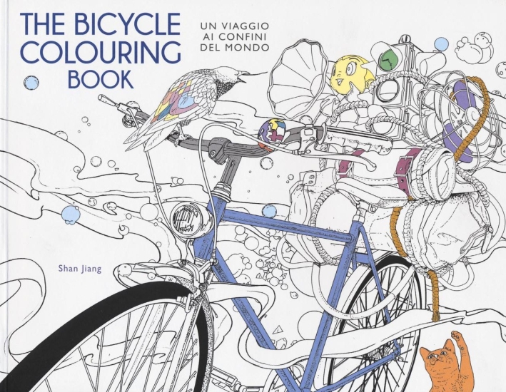 The bicycle colouring book. Un viaggio ai confini del mondo The bicycle colouring book. Un viaggio ai confini del mondo