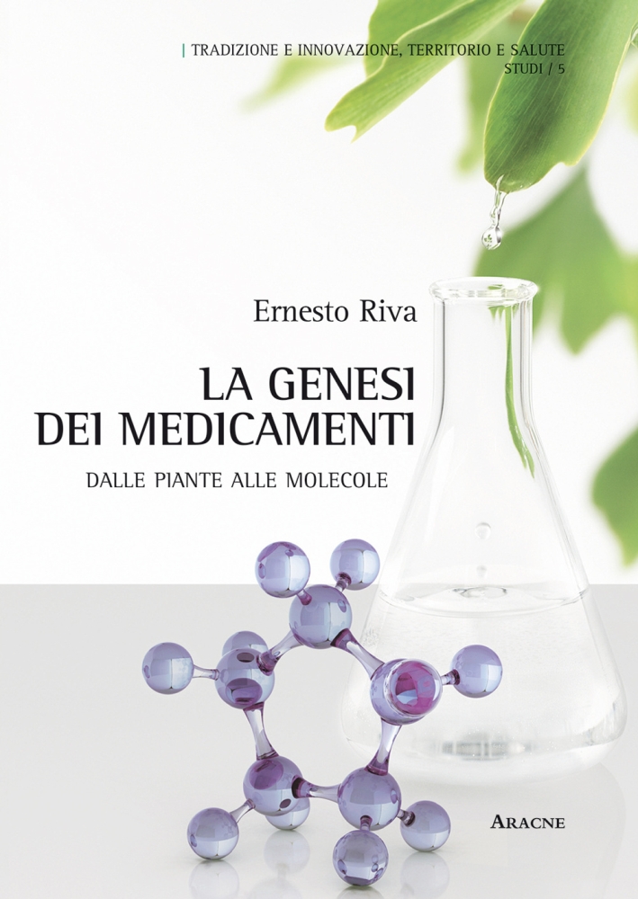 La genesi dei medicamenti. Dalle piante alle molecole La genesi dei medicamenti. Dalle piante alle molecole