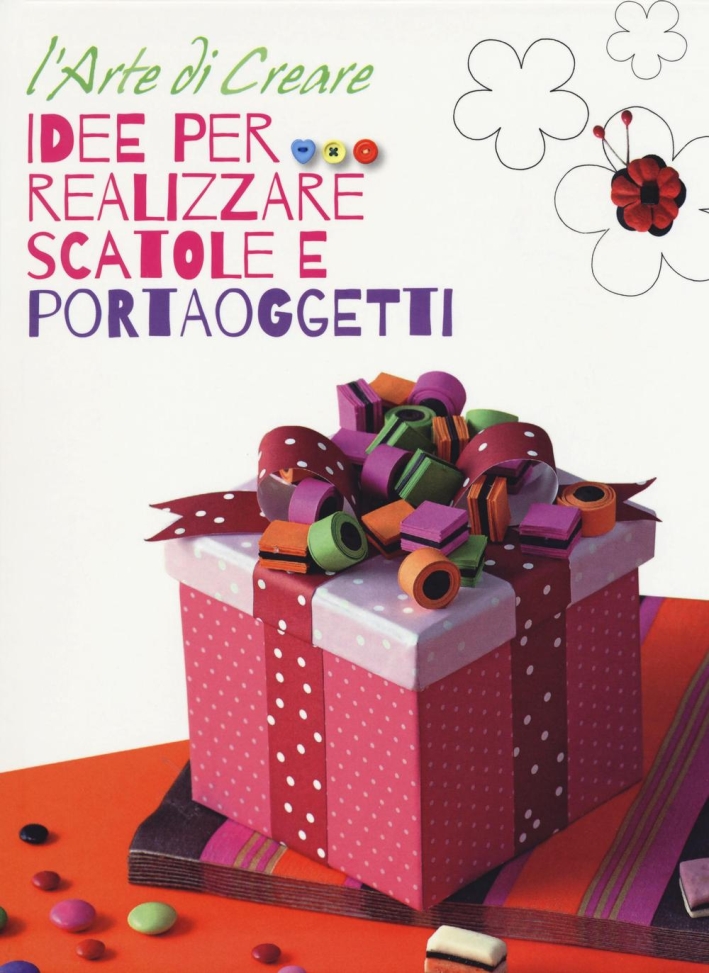 Idee per realizzare scatole e portaoggetti. L'arte di creare Idee per realizzare scatole e portaoggetti. L'arte di creare